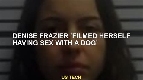 denise frazier sex|Denise Frazier ‘filmed herself having sex with a dog’